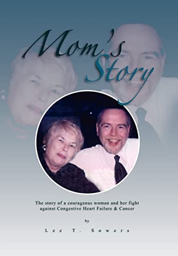 Mom's Story The Story of a Courageous Woman and Her Fight Against Congestive Heart Failure and Cancer