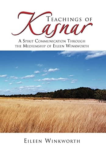 Teachings of Kasnar A Spirit Communication Through the Mediumship of Eileen Winkworth