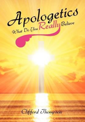 Apologetics What Do You Really Believe: What Do You Really Believe