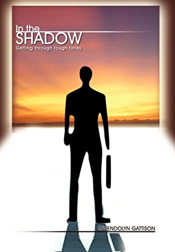 In the Shadow Getting Through Tough Times