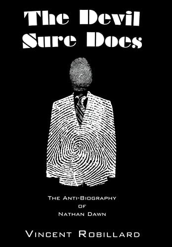 The Devil Sure Does The Anti-Biography of Nathan Dawn