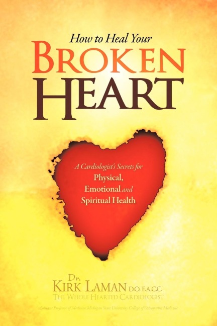 How to Heal Your Broken Heart: A Cardiologists Secrets for Physical, Emotional, and Spiritual Health