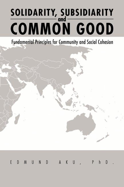 Solidarity, Subsidiarity and Common Good: Fundamental Principles for Community and Social Cohesion