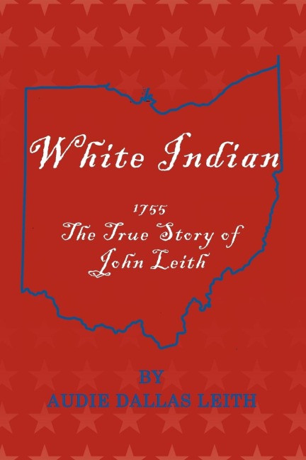 White Indian: 1755 the True Story of John Leith