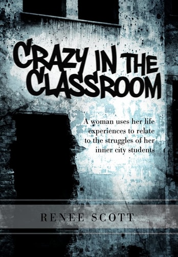 Crazy in the Classroom A Woman Uses Her Life Experiences to Relate to the Struggles of Her Inner City Students