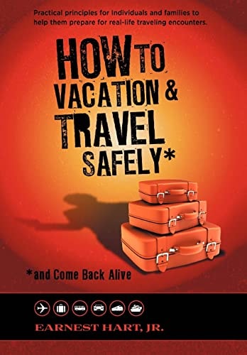 How to Vacation and Travel Safely ... and Come Back Alive