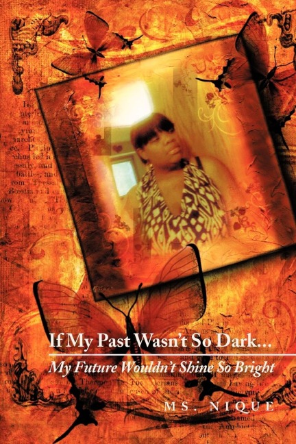If My Past Wasnt So Dark...My Future Wouldnt Shine So Bright