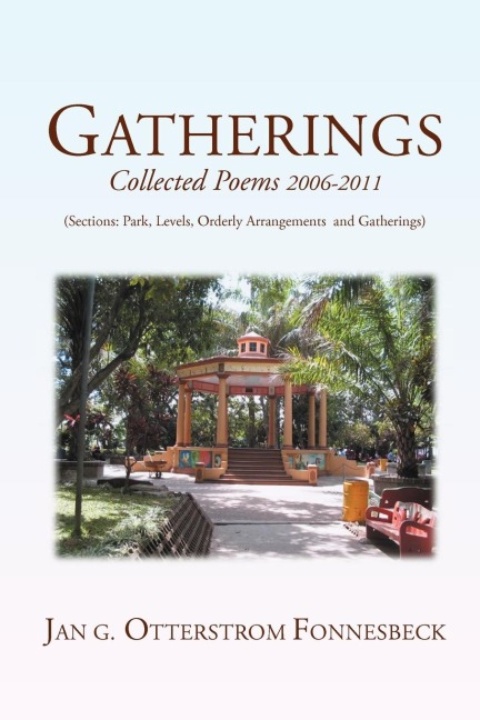 Gatherings: Collected Poems 2006-2011 (Sections: Park, Levels, Orderly Arrangments and Gatherings)