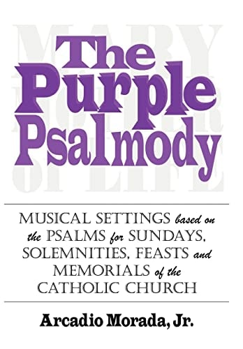 The Purple Psalmody Musical Settings Based on the Psalms for Sundays, Solemnities, Feasts and Memorials of the Catholic Church