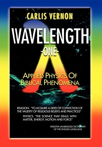 Wavelength One A Physics/Metaphysics Translation of Biblical Phenomena
