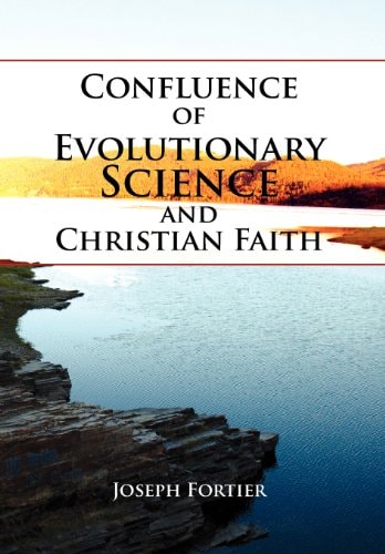 Confluence of Evolutionary Science and Christian Faith Toward an Integration