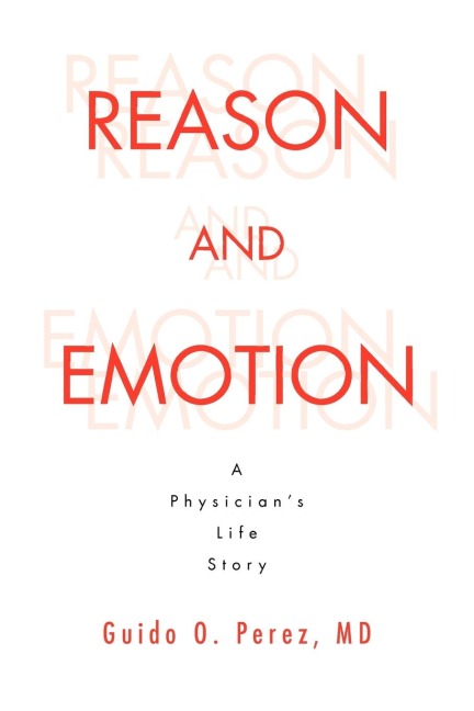 Reason and Emotion: A Physicians Life Story: A Physicians Life Story