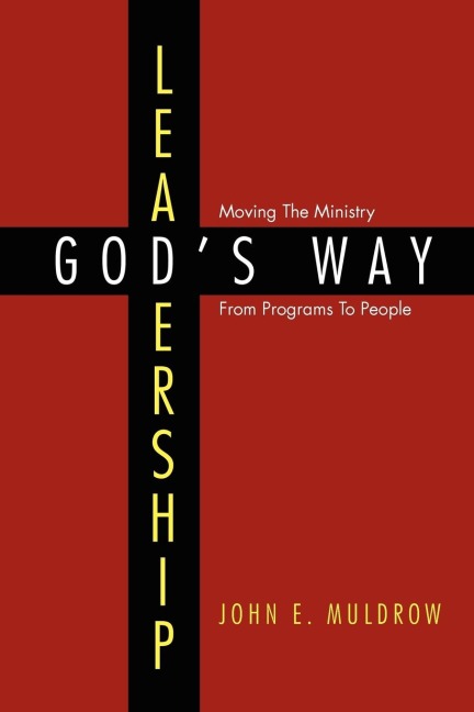 Leadership: Gods Way: Moving the Ministry from Programs to People