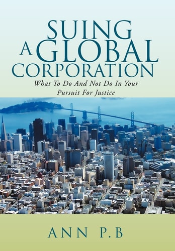 Suing a Global Corporation What to Do and Not Do in Your Pursuit for Justice