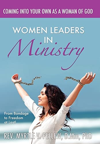 Women Leaders In Ministry From Bondage To Freedom At Last!: From Bondage To Freedom At Last!