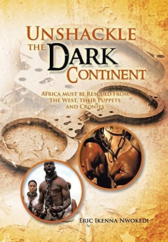 Unshackle the Dark Continent Africa Must Be Rescued from the West, Their Puppets and Cronies
