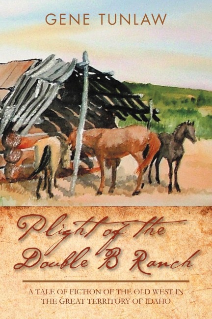 Plight of the Double B Ranch: A Tale of Fiction of the Old West in the Great Territory of Idaho