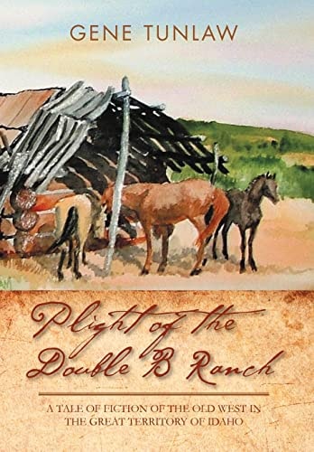 Plight of the Double B Ranch A Tale of Fiction of the Old West in the Great Territory of Idaho