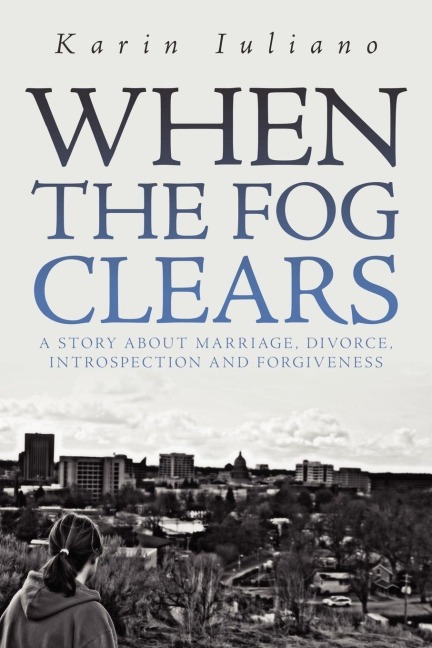 When the Fog Clears: A Story about Marriage, Divorce, Introspection and Forgiveness