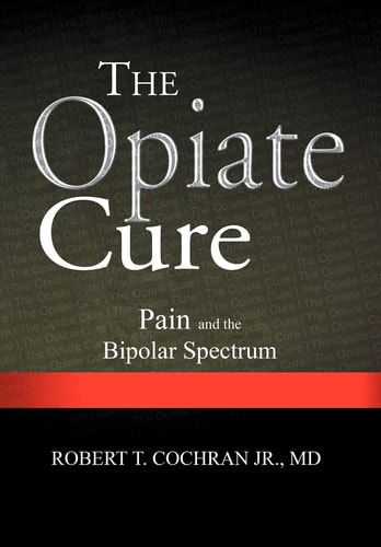 The Opiate Cure Pain and the Bipolar Spectrum