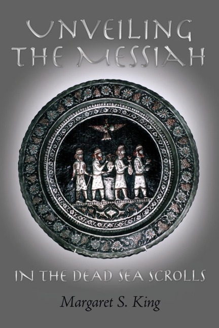 Unveiling the Messiah in the Dead Sea Scrolls