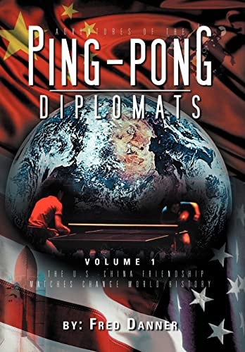 Adventures of the Ping-Pong Diplomats Volume 1: The U.S.-China Friendship Matches Change World History