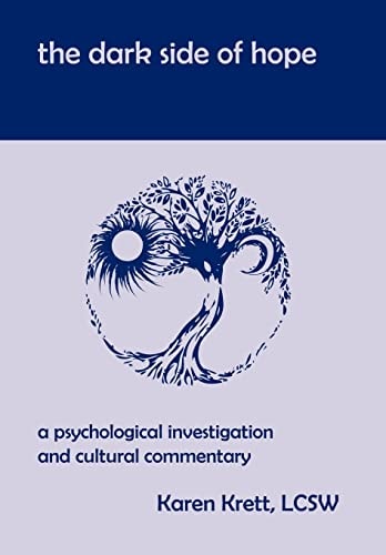 The Dark Side of Hope A Psychological Investigation and Cultural Commentary