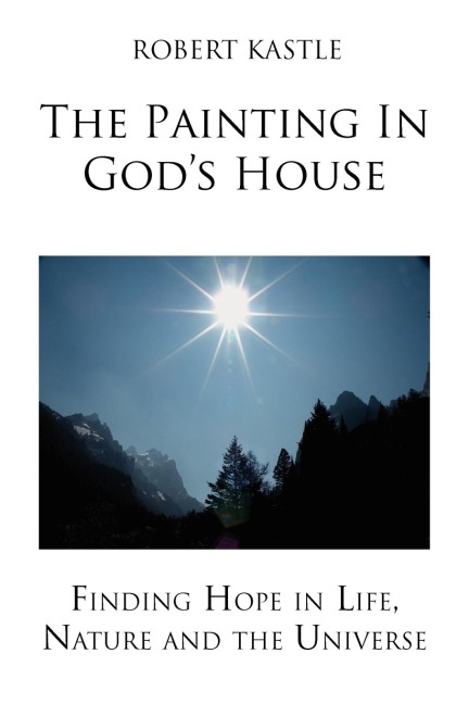 The Painting in Gods House: Finding Hope in Life, Nature and the Universe