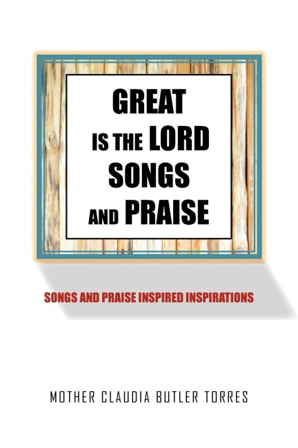 GREAT IS THE LORD SONGS AND PRAISE: SONGS AND PRAISE INSPIRED INSPIRATIONS