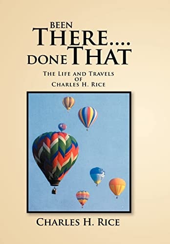 Been There....Done That The Life and Travels of Charles H Rice