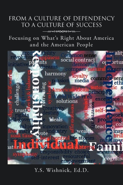 From a Culture of Dependency to a Culture of Success: Focusing on Whats Right about America and the American People