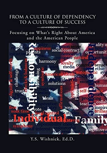 From a Culture of Dependency to a Culture of Success Focusing on What's Right about America and the American People