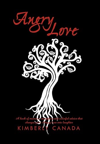 Angry Love A Book of Metaphors, Memoirs, and Colorful Advice That Will Change Your Angry Love Into Laughters