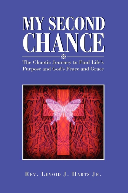 My Second Chance: The Chaotic Journey to Find Lifes Purpose and Gods Peace and Grace