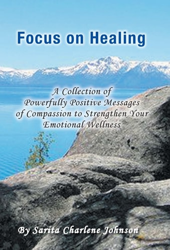 Focus on Healing A Collection of Powerfully Positive Messages of Compassion to Strengthen Your Emotional Wellness