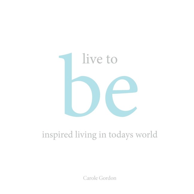 Live to Be: inspired living in todays world