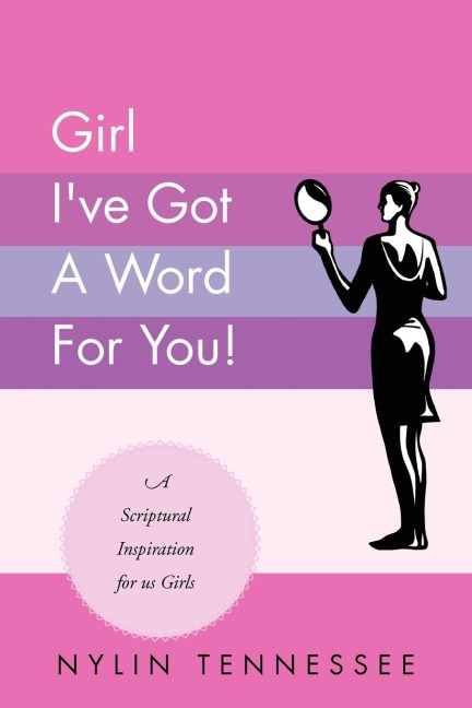 Girl Ive Got a Word for You!: A Scriptural Inspiration for Us Girls