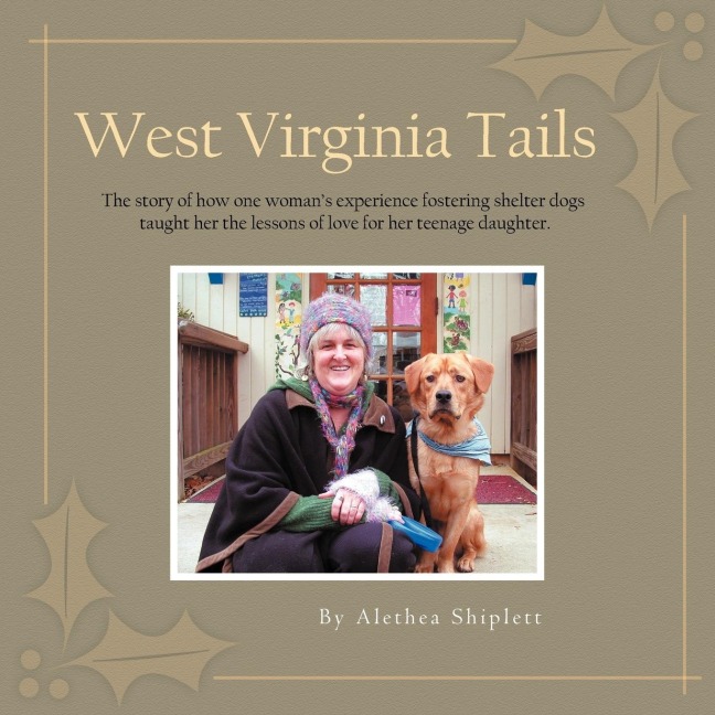 West Virginia Tails: The story of how one womans experience fostering shelter dogs taught her the lessons of love for her teenage daughter.