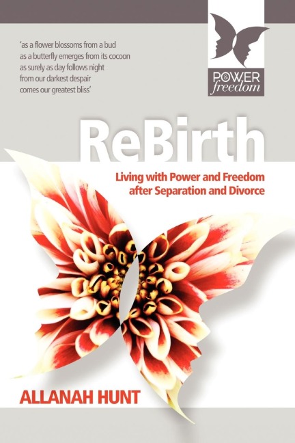 Rebirth: how to live with POWER and FREEDOM after Separation and Divorce