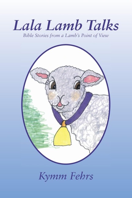 Lala Lamb Talks: Bible Stories from a Lambs Point of View