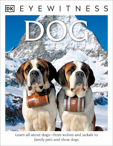 Eyewitness: Dog: Learn All about Dogsâ From Wolves and Jackals to Family Pets and Show Dogs