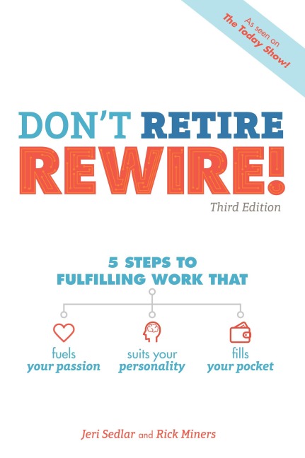 Dont Retire, Rewire!, 3e: 5 Steps to Fulfilling Work That Fuels Your Passion, Suits Your Personality, and