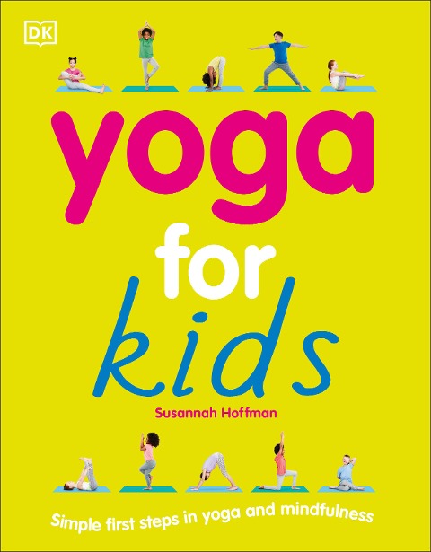 Yoga for Kids: Simple First Steps in Yoga and Mindfulness