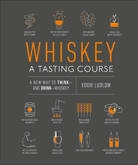 Whiskey: A Tasting Course: A New Way to Think-And Drink-Whiskey