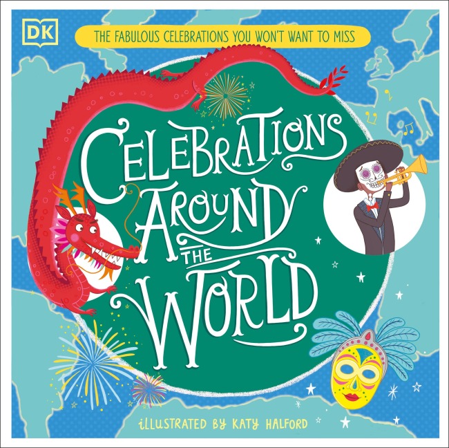 Celebrations Around the World: The Fabulous Celebrations You Wont Want to Miss