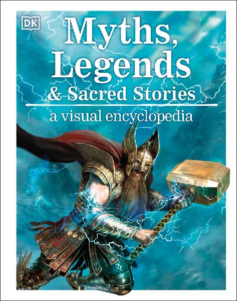 Myths, Legends, and Sacred Stories: A Visual Encyclopedia of Mythology