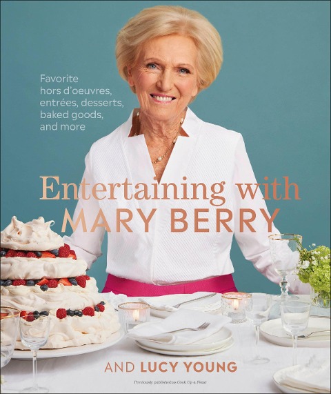 Entertaining with Mary Berry: Favorite Hors dOeuvres, Entrées, Desserts, Baked Goods, and More