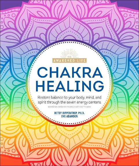 Chakra Healing: Renew Your Life Force with the Chakras' Seven Energy Centers