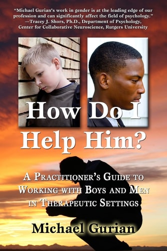 How Do I Help Him? A Practitioner's Guide To Working With Boys and Men in Therapeutic Settings