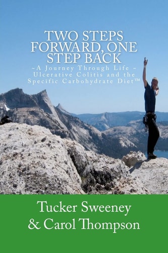 Two Steps Forward, One Step Back A Journey Through Life, Ulcerative Colitis, and the Specific Carbohydrate Diet
